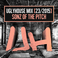 SONZ OF THE PITCH - UGLYHOUSE MIX [23/2015] by UGLYHOUSE