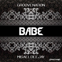 BABE - GROOVENATION & MISAEL DEEJAY  - ONE FEELIN' RECORDS by Misael Lancaster Giovanni