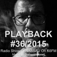 PLAYBACK #36/2015 Radio Show Of NASSAU On K6FM Mixed By Didier Limonet by Didier Limonet