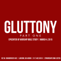 &quot;Gluttony pt.1&quot; Bible Study | March 4, 2015 by Epicenter of Worship