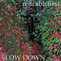 Redcablefirst - Slow Down by redcablefirst