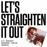 Let's Straighten It Out - O.V. Wright - Bowser x Drive Remix by Bowser