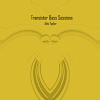 Alec Taylor - Transistor Bass Sessions