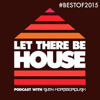 LTBH Best Of 2015 with Glen Horsborough by Let There Be House