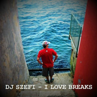 DJ SZEFI - I LOVE BREAKS by Dj Szefi aka Selector Fidelity aka Tim Deeper