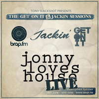 The Get On It &amp; Jackin' Sessions - Jonny Loves House LIVE (14/06/16) by Tony SlackShot