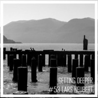 Getting Deeper Podcast #53 mixed by Lars Neubert by Lars Neubert