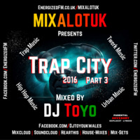 MIXALOTUK Presents - Trap City 2016 (Part 03) Mixed By DJ Toyo by DJ Toyo
