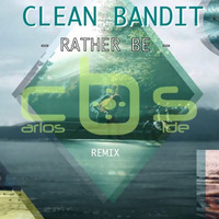 Clean Bandit - Rather Be (Carlos b Side Remix edit) by Carlos b Side