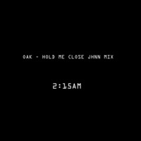OAK. - Hold Me Close (JHNN '215AM' Mix) by JHNN