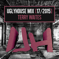 TERRY WAITES - UGLYHOUSE MIX [17/2015] by UGLYHOUSE