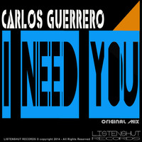 I Need You - Carlos Guerrero (Original Mix) by Carlos Guerrero