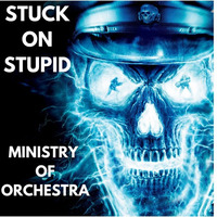 Stuck On Stupid - Ministry Of Orchestra (FREE DOWNLOAD) by Stuck on Stupid