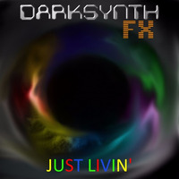 Just Livin' by Darksynth FX