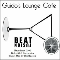 Guido's Lounge Cafe Broadcast 0106 Delightful Encounter (Guest Mix by Beatfusion) (20140314) by BEATFUSION (DEEP HOUSE PODCAST)