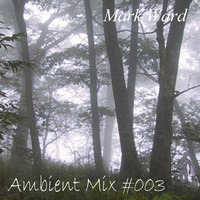Ambient Mix #003 by Mark Ward