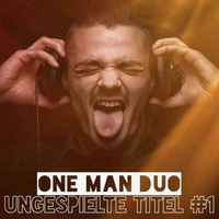 One Man Duo - Ungespielte Titel #1 - PODCAST by One Man Duo