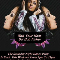 Saturday night dance party With Your Host DJ Bob Fisher by dj bobfisher