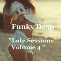 Funky De3p &quot; Late Sessions Volume 4 &quot; by Funky De3p
