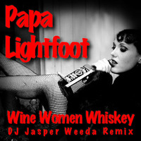 Wine, Women, Whiskey (DJ Jasper Weeda Remix) - Papa Lightfoot by DJ Jasper Weeda