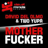 David del Olmo &amp; Two Yupa - Mother Fucker (Original) by daviddelolmo