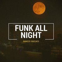 Funk All Night by Biancco Buccaco