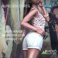 Aurelien Stireg - Deep House Music For Love Episode 14 2014-12-20 by Aurelien Stireg