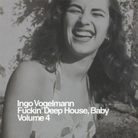 Fuckin' Deep House, Baby - Volume 4 by Ingo Vogelmann
