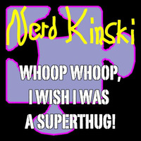 Whoop Whoop, I Wish I Was A Superthug! (Darth Underkraut´s Oldschool Blend) by Nerd Kinski