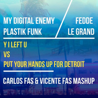 My Digital Enemy,Plastik Funk - Y I Left U Vs Put Your Hands Up(Carlos Fas & Vicente Fas Mashup) by Vicente Fas