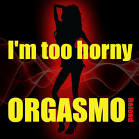 Orgasmo Reload - I'm too Horny (EDMERO Rmx) by Guenta K