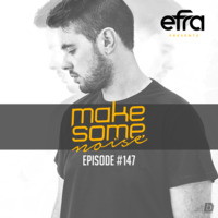 Efra - Make Some Noise #147 by EFRA