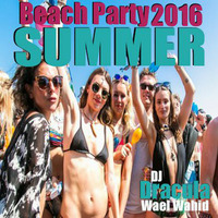 184 WAEL WAHID (DJ DRACULA) - Beach Party Summer 2016 by Wael Wahid DJ Dracula