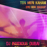 Teri Meri Kahani (DJ Insidious Epic BDM Mashup) by DJ Insidious Dubai