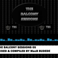 THE BALCONY SESSIONS 05 MIXED &amp; COMPILED BY MacB Budede by king prospero