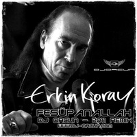 DJ ORCUN - Erkin KORAY - Fesupanallah (Remix) by DJ ORCUN