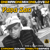 OneManOneMixOneLove Vol.2 PAPA SAN Tribute Mixtape by CHRONIC SOUND by Chronic Sound