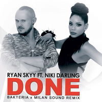 Ryan Skyy Feat. Niki Darling - DONE (Bakteria x Milan Sound Remix) ** Free Download** by Bakteria