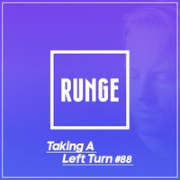 RUNGE - Taking A Left Turn 088 (February 2016) by Runge