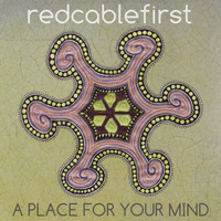 Redcablefirst - A Place For Your Mind by redcablefirst