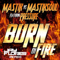 Mastik Vs. Mastiksoul Feat. Pressure - Burn Di Fire (Jay Flores Remix) by Jay Flores