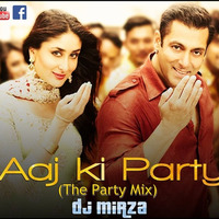 Aaj Ki Party (The Party Mix)- Dj Mirza by Dj Mirza