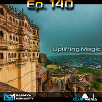 Saumya Mohanty - CLUB MANIA Ep.140 [Uplifting Magic Edition] by saumyamohanty