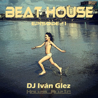 Beat House Episode #1 by Iván Glez