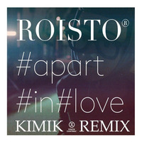 Roisto - Apart In Love (Kimik Remix) [Free Download] by kimik