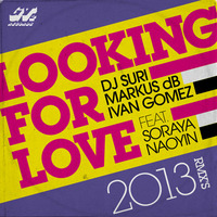 Dj Suri, Markus dB & Ivan Gomez Ft. Soraya Naoyin - Looking For Love 2013 Remixes NOW ON BEATPORT