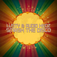 Lusty &amp; Audio Hedz - Smash The Disco (Funky Disko) by Mike Lusty