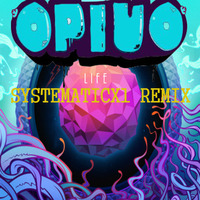 Opiuo - Life (Systematic Remix) by Systematicx1