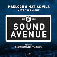 Madloch & Matias Vila - Haze Over Night (Roger Martinez / Eyal Cohen Remixes) [Sound Avenue]