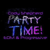 Party Time Special - EDM &amp; Progressive House by Cody Shepherd